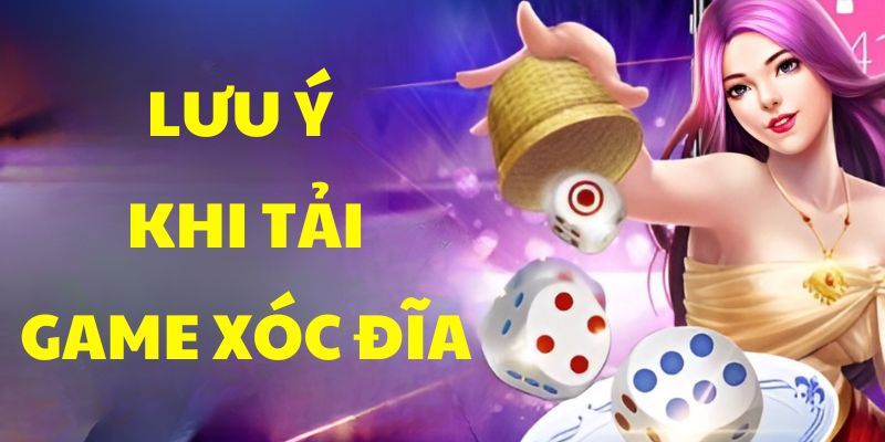 Lưu ý trong quá trình tải game Xóc Đĩa